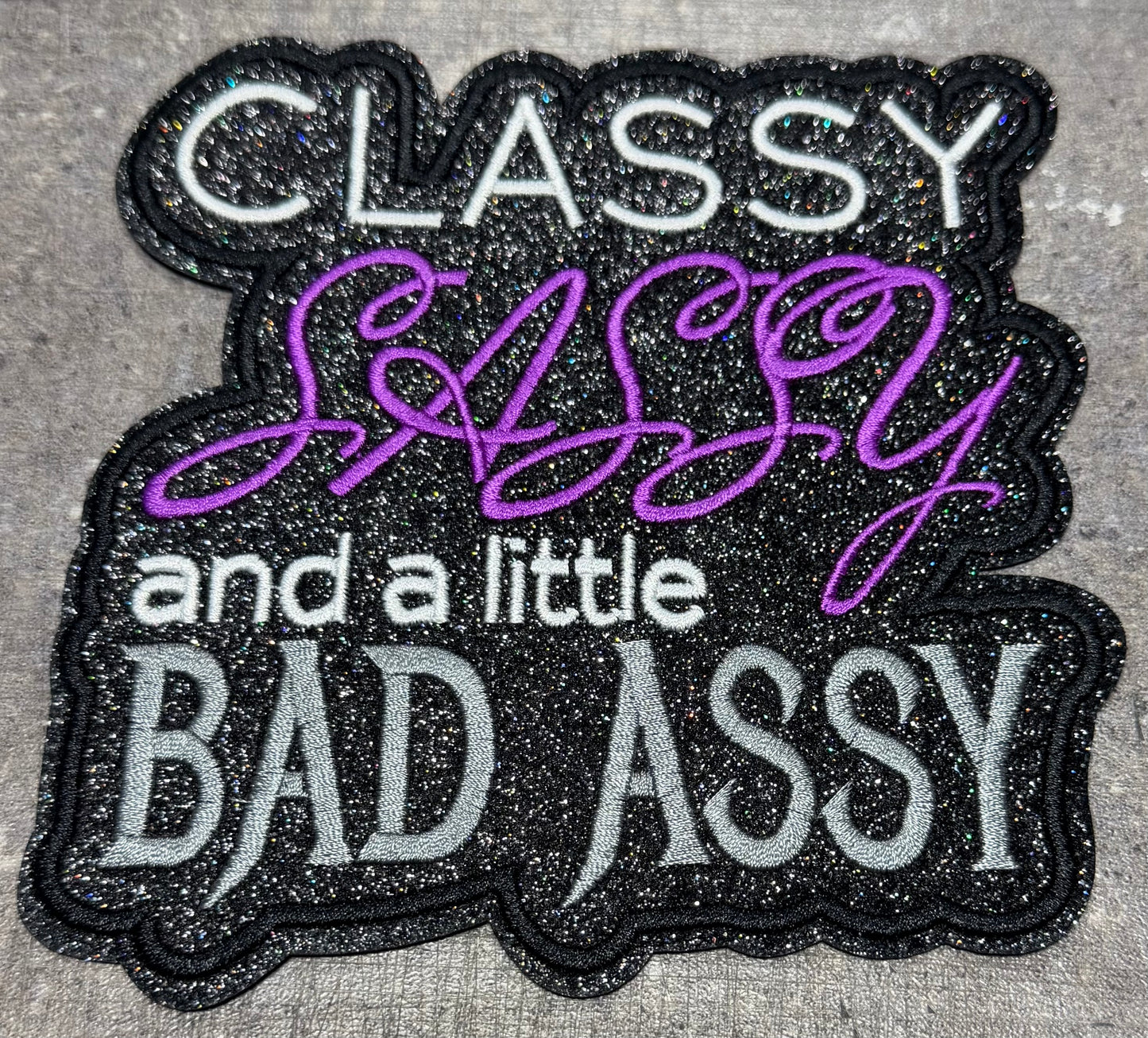 Classy Sassy and a Little Bad Assy - Iron On Patch