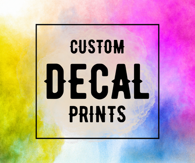 Decal - Custom Design (Please Read Description Before Ordering)