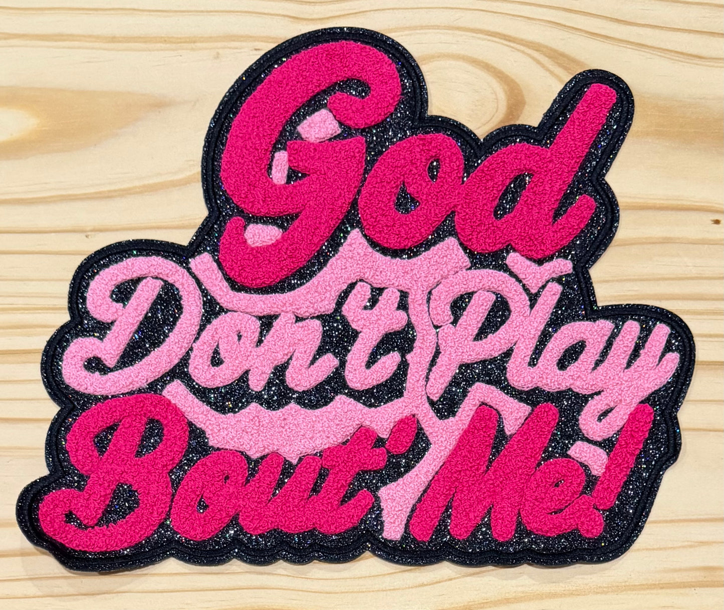 God Don't Play Bout Me! Pink - Chenille/Sequins Iron On Patch