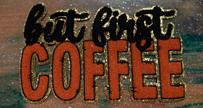 But First Coffee - Chenille/Sequins Iron On Patch