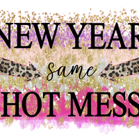 NYE 17 New Year Same Hot Mess